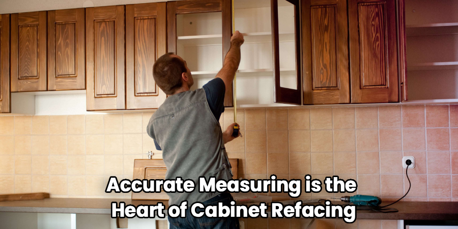 Accurate Measuring is the 
Heart of Cabinet Refacing