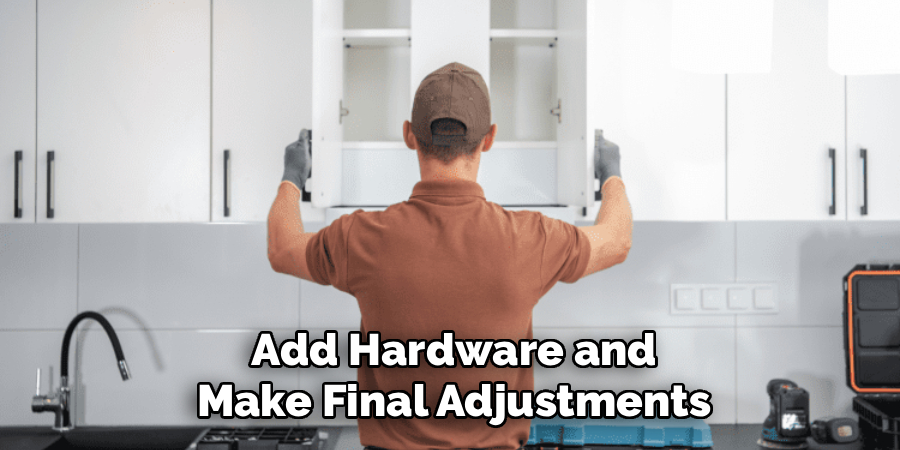 Add hardware and make final adjustments