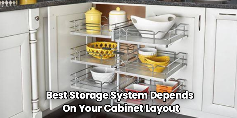 Best Storage System Depends
On Your Cabinet Layout