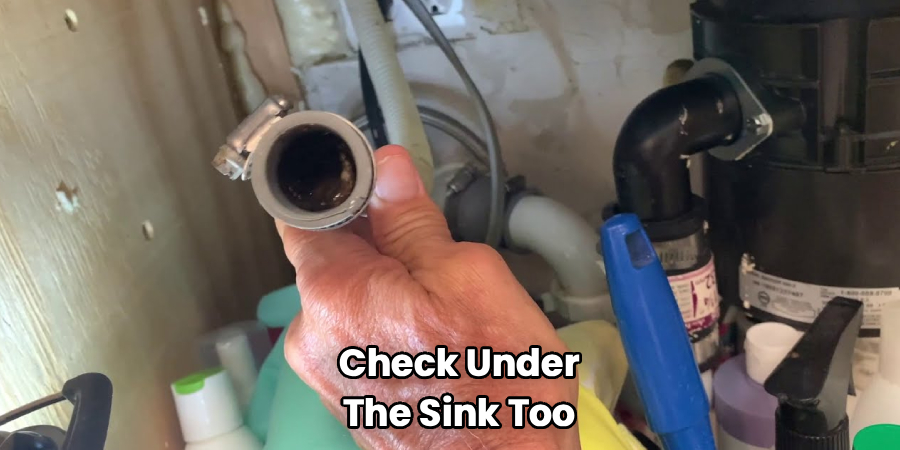 Check Under
The Sink Too