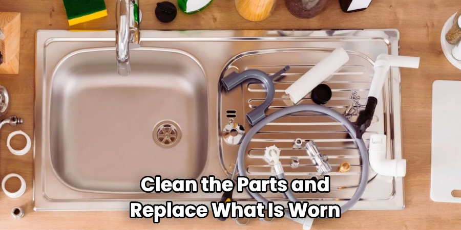 Clean the Parts and Replace What Is Worn
