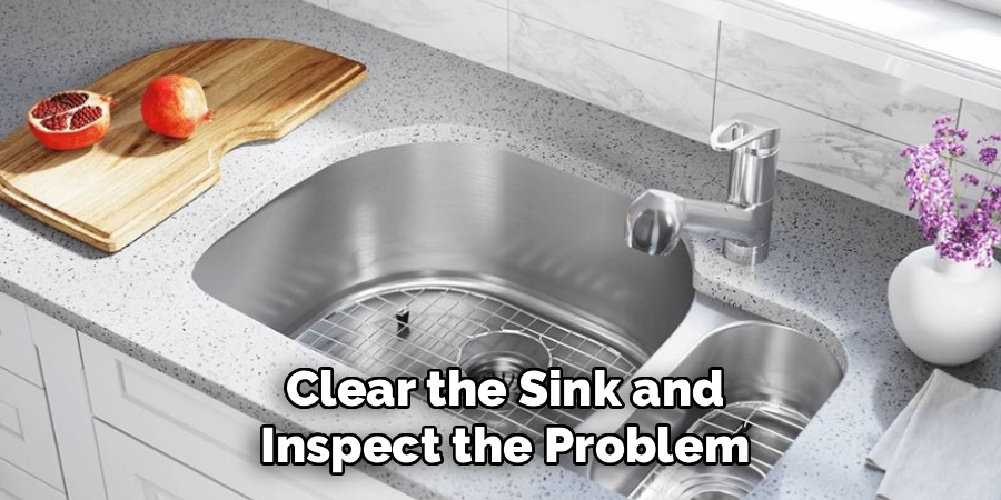 Clear the Sink and Inspect the Problem