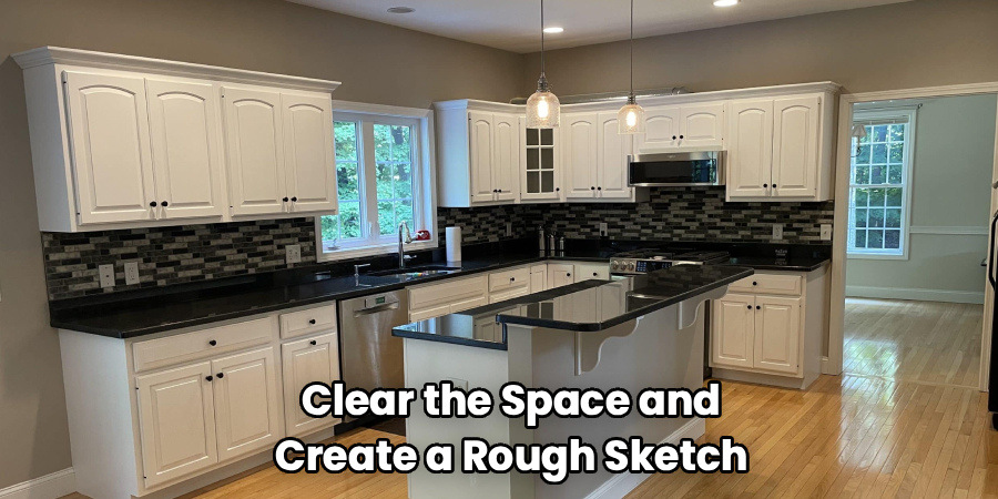 Clear the Space and Create a Rough Sketch