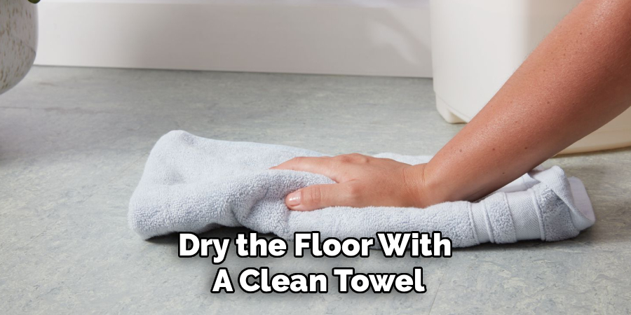 Dry the Floor With
A Clean Towel