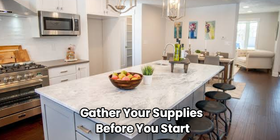 Gather Your Supplies 
Before You Start