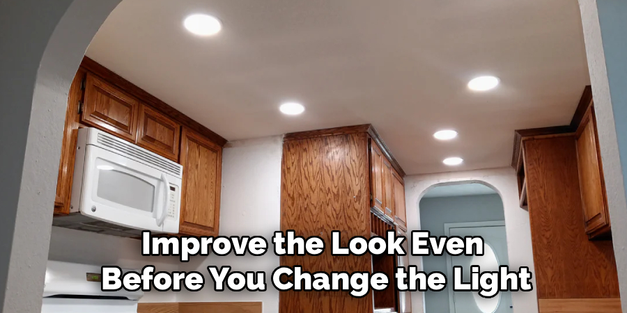 Improve the Look Even 
Before You Change the Light
