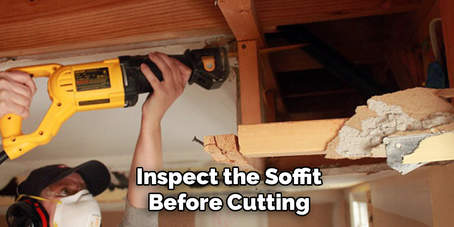 Inspect the Soffit Before Cutting