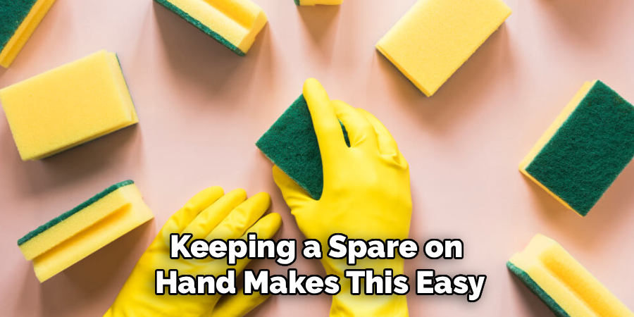 Keeping a Spare on 
Hand Makes This Easy