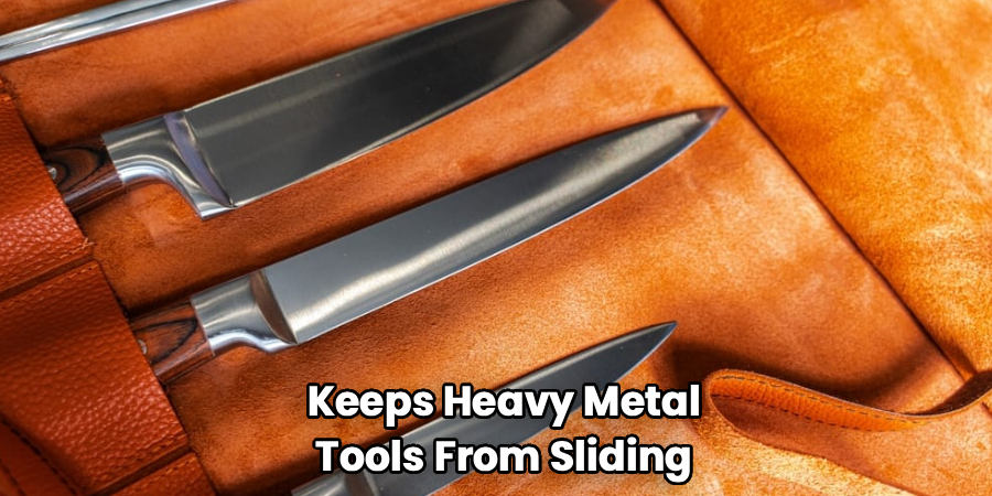 Keeps Heavy Metal
Tools From Sliding