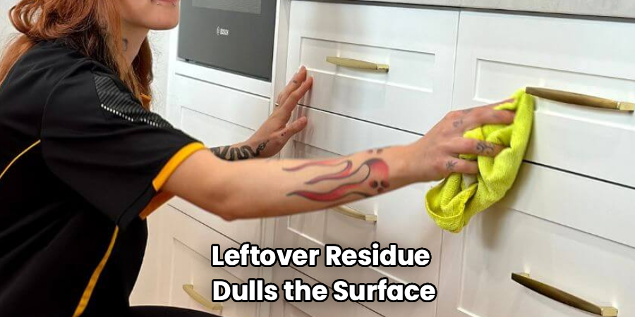 Leftover Residue
Dulls the Surface