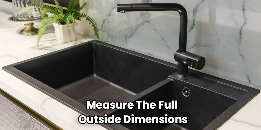 Measure The Full
Outside Dimensions