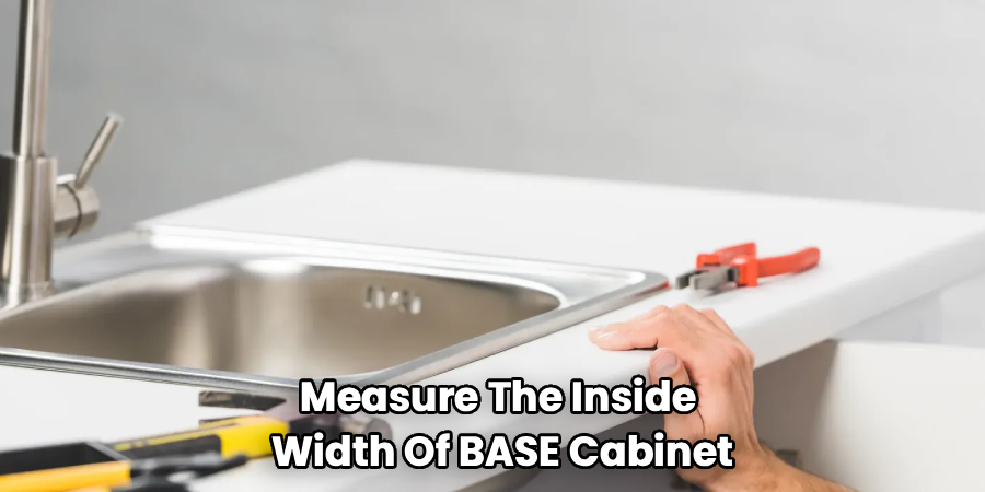 Measure The Inside
Width Of BASE Cabinet