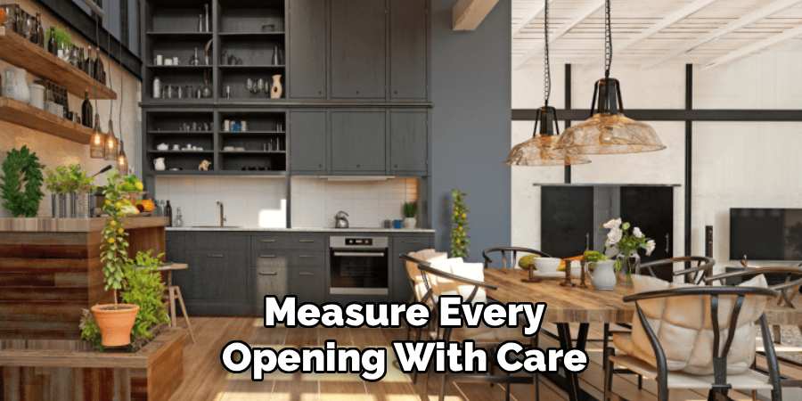 Measure every opening with care