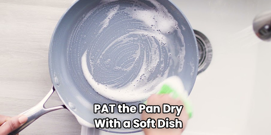 PAT the Pan Dry
With a Soft Dish