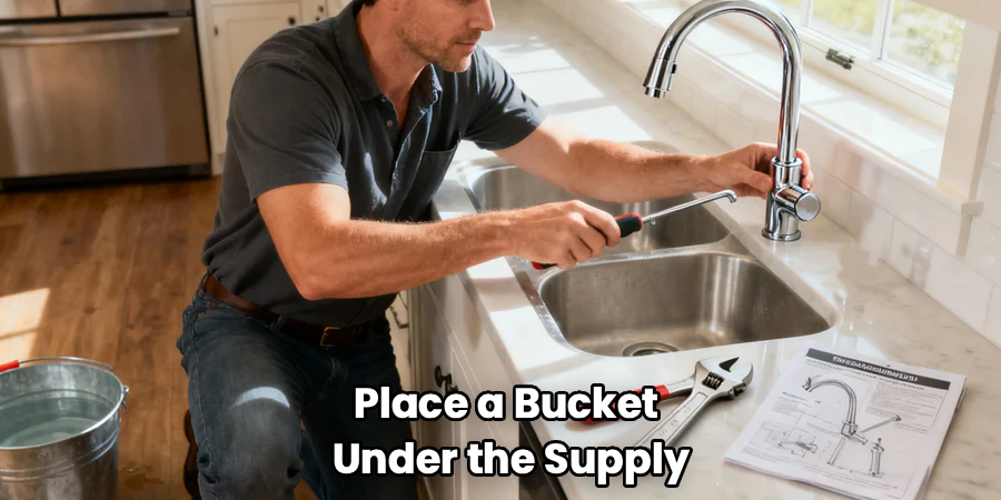 Place a Bucket 
Under the Supply