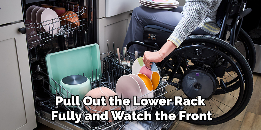 Pull Out the Lower Rack 
Fully and Watch the Front