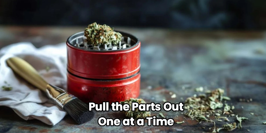 Pull the Parts Out
One at a Time