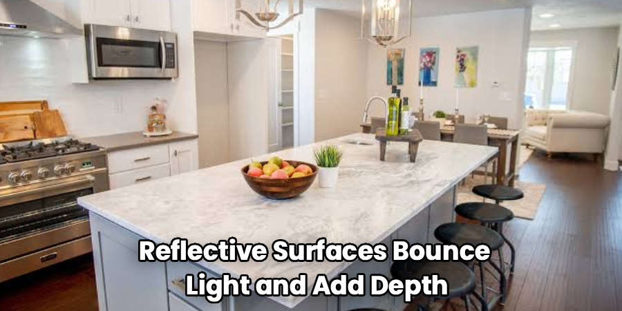 Reflective Surfaces Bounce
Light and Add Depth