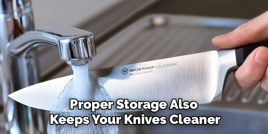 Proper Storage Also
Keeps Your Knives Cleaner