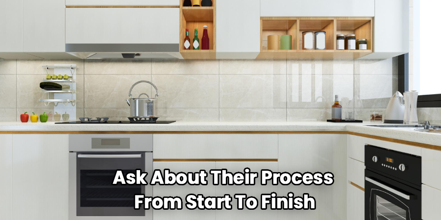 Ask About Their Process 
From Start To Finish
