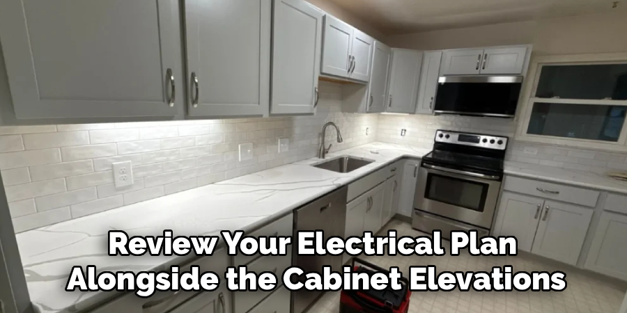 Review Your Electrical Plan 
Alongside the Cabinet Elevations