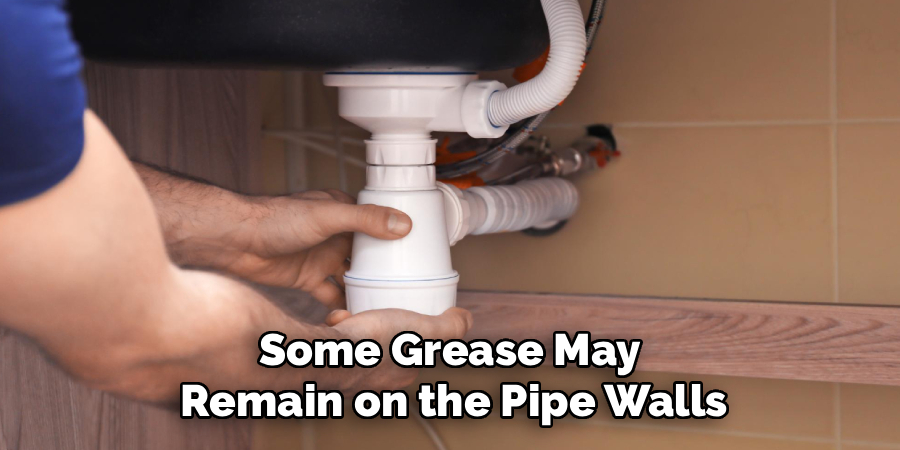 Some Grease May 
Remain on the Pipe Walls