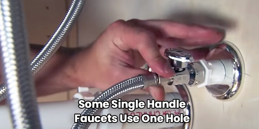  Some Single Handle 
Faucets Use One Hole