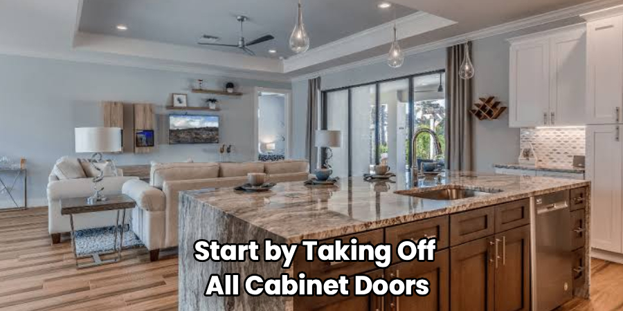 Start by Taking Off
All Cabinet Doors