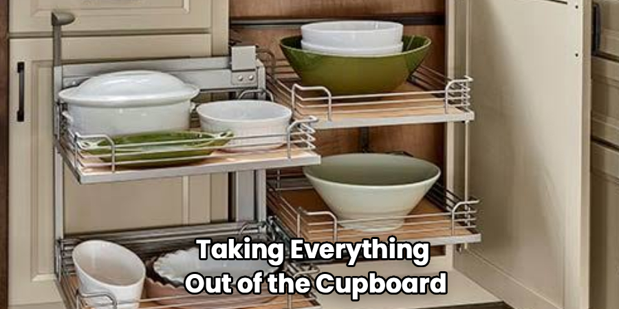 Taking Everything 
Out of the Cupboard