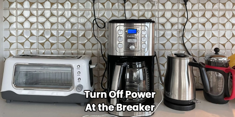 Turn Off Power
At the Breaker