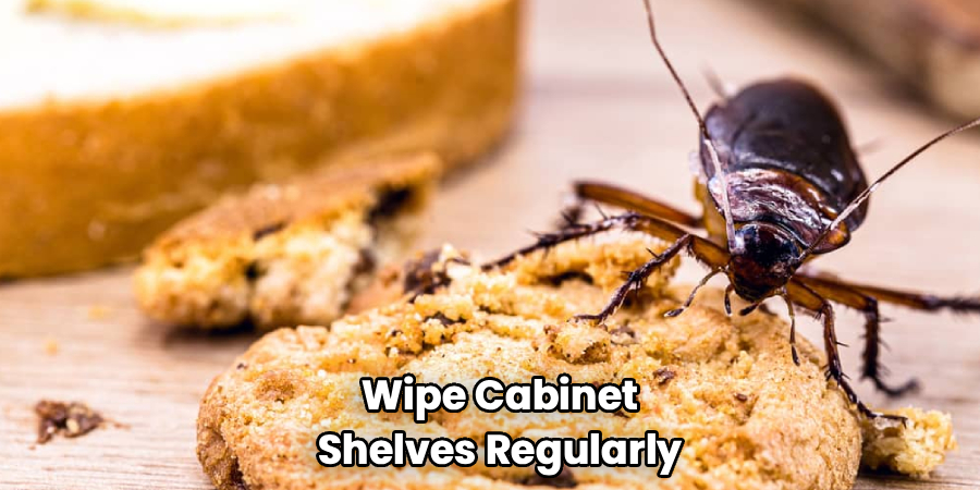 Wipe Cabinet
Shelves Regularly