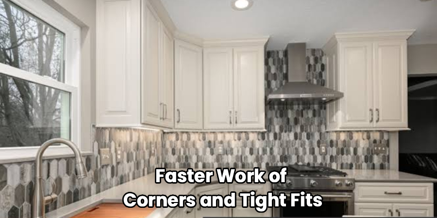 Faster Work of
Corners and Tight Fits