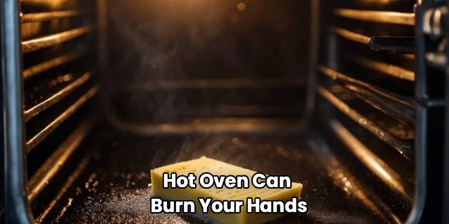 Hot Oven Can 
Burn Your Hands
