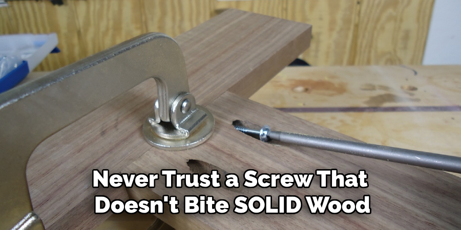 Never Trust a Screw That 
Doesn't Bite SOLID Wood