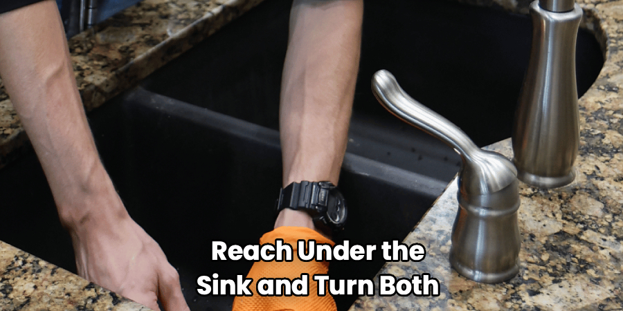 Reach Under the
Sink and Turn Both