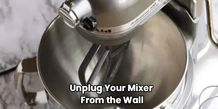 Unplug Your Mixer
From the Wall