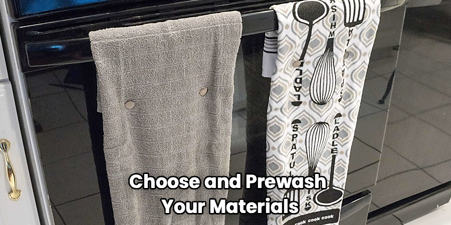 Choose and Prewash
Your Materials