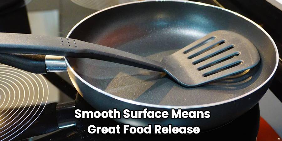 Smooth Surface Means 
Great Food Release