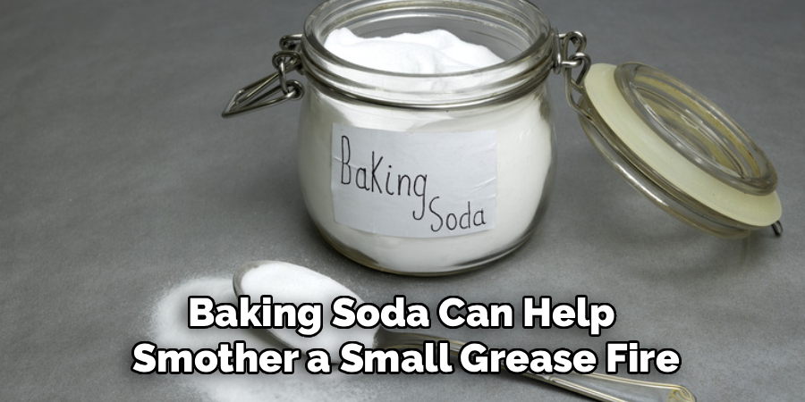 Baking Soda Can Help 
Smother a Small Grease Fire
