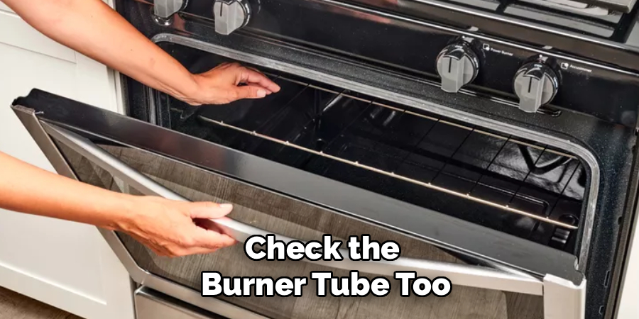 Check the
Burner Tube Too