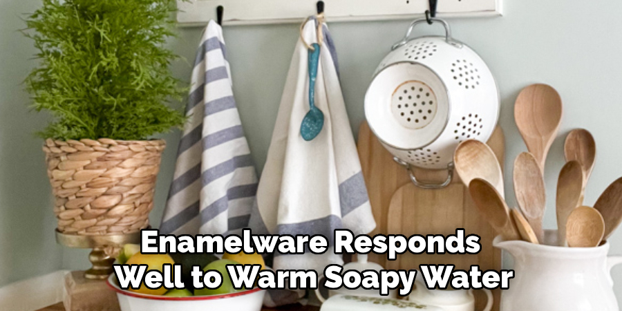 Enamelware Responds
Well to Warm Soapy Water