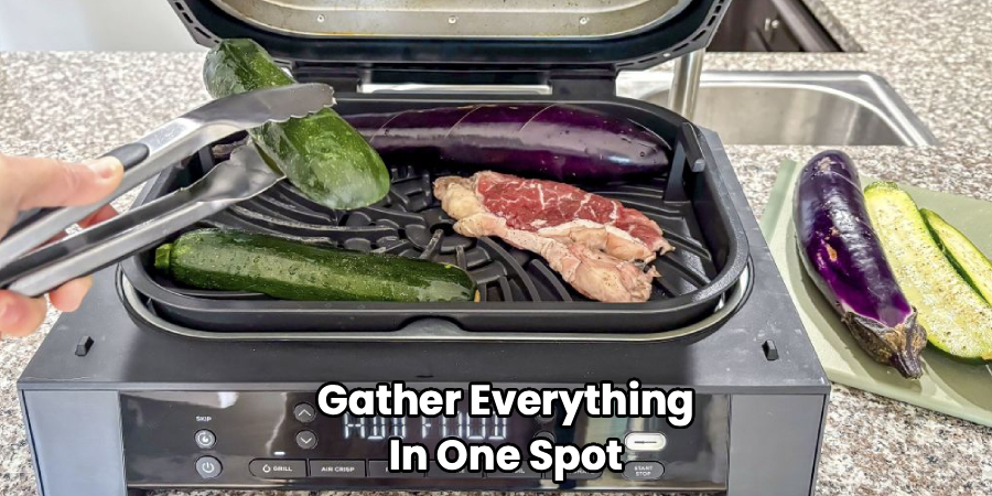 Gather Everything
In One Spot
