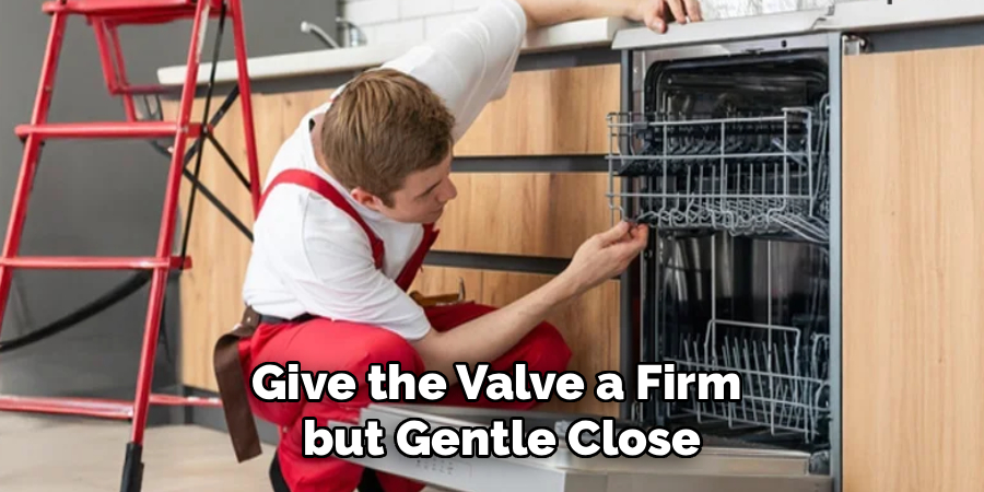 Give the Valve a Firm
 but Gentle Close