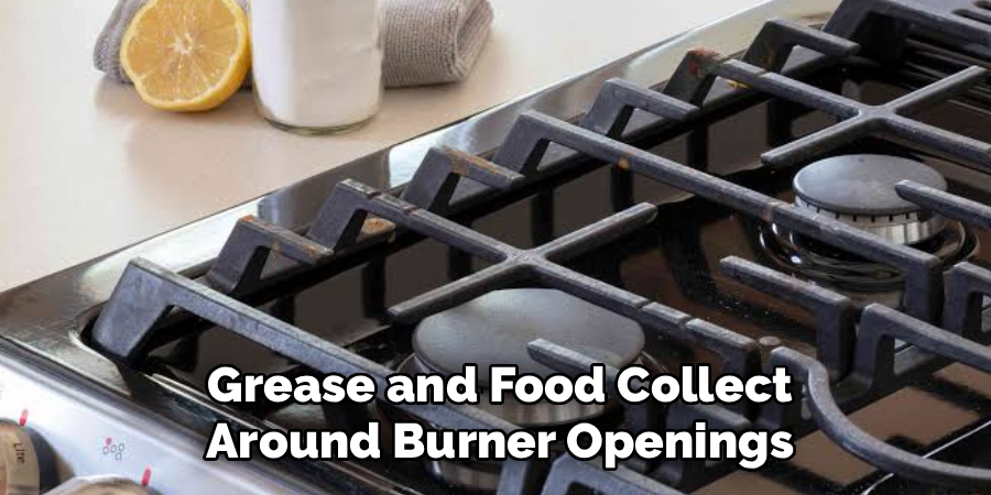 Grease and Food Collect
Around Burner Openings