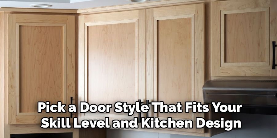 Pick a Door Style That Fits Your
 Skill Level and Kitchen Design