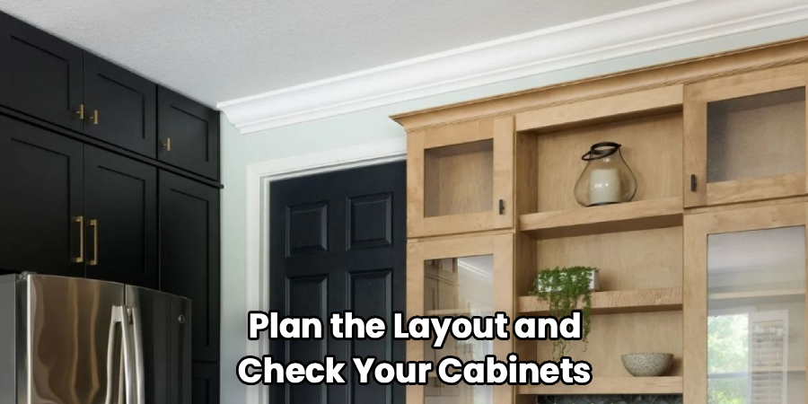 Plan the Layout and Check Your Cabinets