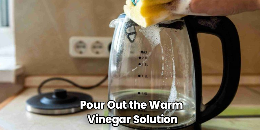 Pour Out the Warm 
Vinegar Solution