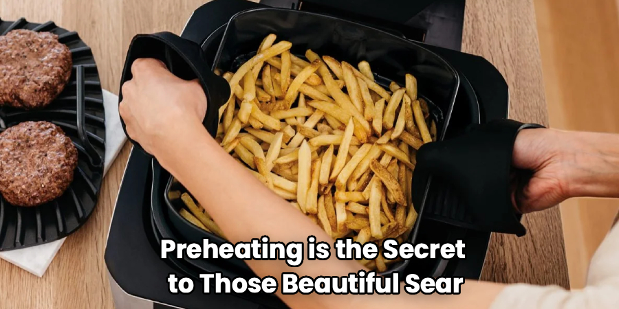 Preheating is the Secret
to Those Beautiful Sear