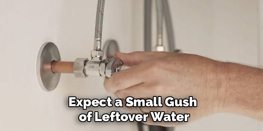 Expect a Small Gush
 of Leftover Water