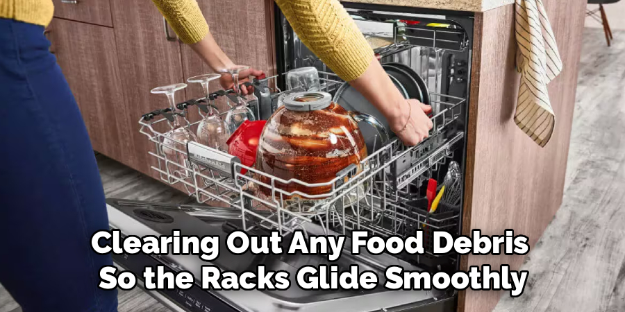 Clearing Out Any Food Debris 
So the Racks Glide Smoothly